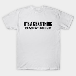 GSXR - It's a GSXR thing you wouldn't understand T-Shirt